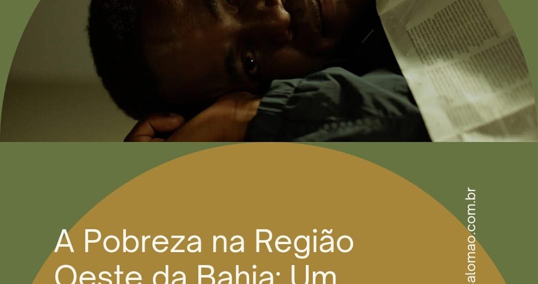 A Pobreza na Região Oeste da Bahia: Um Desafio Persistente