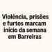 Violência, prisões e furtos marcam início da semana em Barreiras