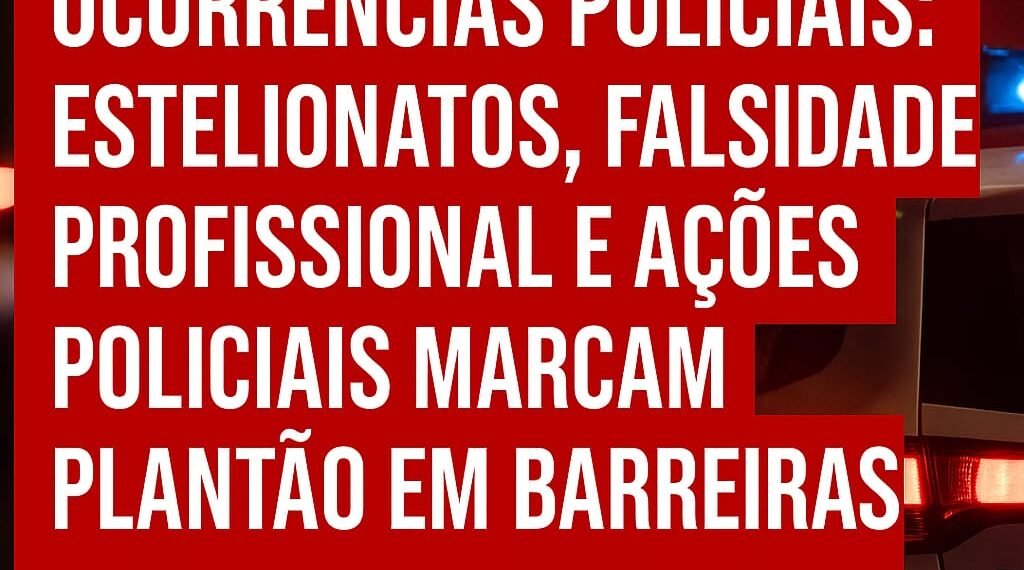 Ocorrências Policiais: Drogas, Estelionatos e Falsidade Profissional Marcam Plantão da Delegacia em Barreiras