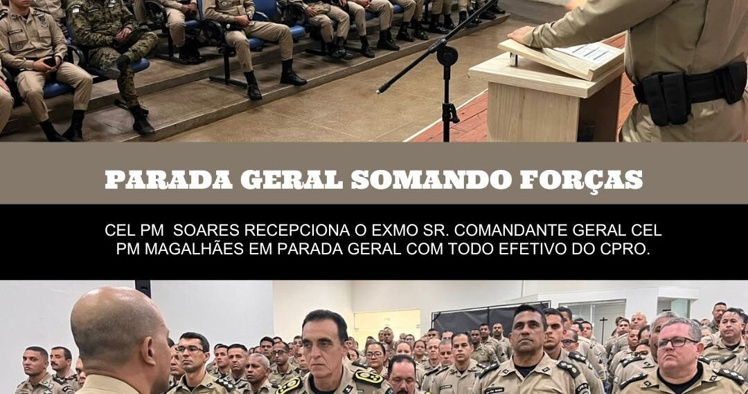 SOMANDO FORÇAS – PARADA GERAL COM EXMº SRº COMANDANTE GERAL DA PMBA EM BARREIRAS/BA