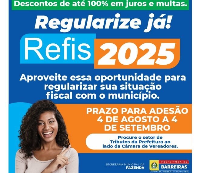 REFIS 2025: PREFEITURA DE BARREIRAS OFERECE ATÉ 100% DE DESCONTO EM JUROS E MULTAS PARA CONTRIBUINTES EM DÍVIDA COM O MUNICÍPIO