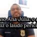 POLÍCIA CIVIL DIVULGA RESULTADO DE LAUDO PERICIAL SOBRE O CASO ANA JÚLIA