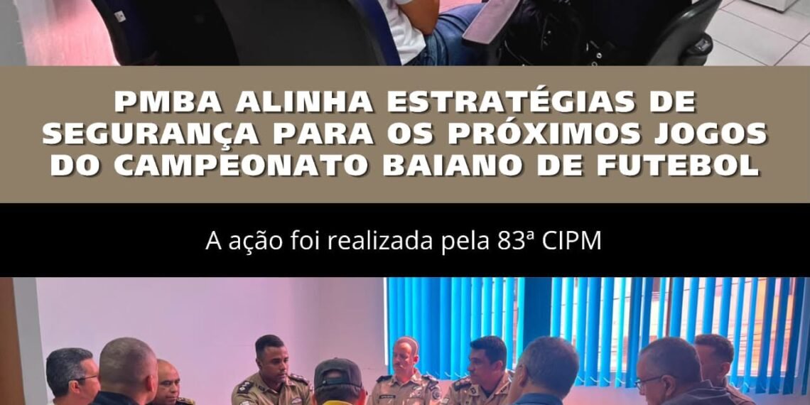 POLICÍA MILITAR DA BAHIA REALIAZA REUNIÃO PARA GARANTIR SEGURANÇA NOS PRÓXIMOS JOGOS DO  CAMPEONATO BAIANO DE FUTEBOL