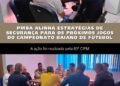 POLICÍA MILITAR DA BAHIA REALIAZA REUNIÃO PARA GARANTIR SEGURANÇA NOS PRÓXIMOS JOGOS DO CAMPEONATO BAIANO DE FUTEBOL