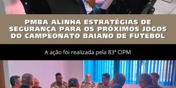 POLICÍA MILITAR DA BAHIA REALIAZA REUNIÃO PARA GARANTIR SEGURANÇA NOS PRÓXIMOS JOGOS DO  CAMPEONATO BAIANO DE FUTEBOL