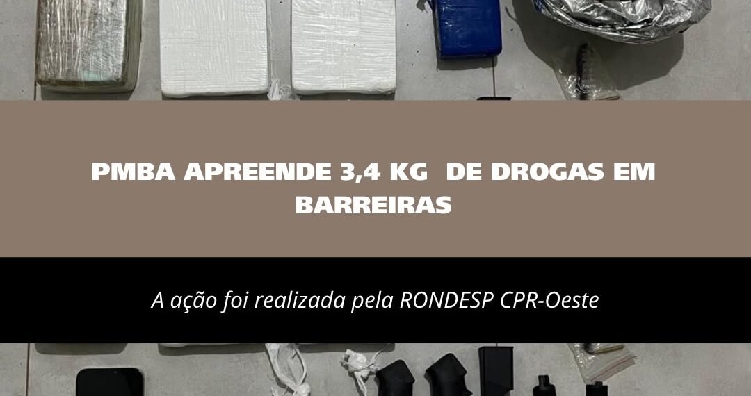 PMBA APREENDE 3,4 KG DE DROGAS EM BARREIRAS